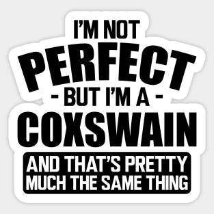 Coxswain - I'm not perfect but I'm a coxswain and that's pretty much the same thing Sticker